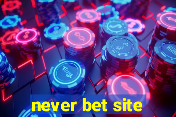 never bet site